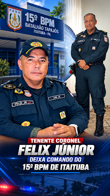 Tenente-Coronel Félix Júnior deixa comando do 15º BPM de Itaituba